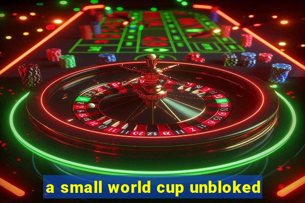 a small world cup unbloked