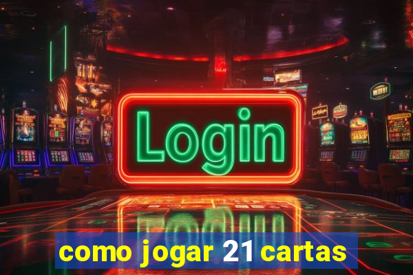 como jogar 21 cartas