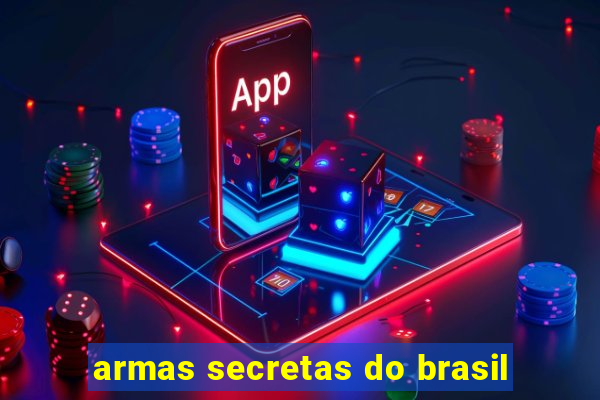 armas secretas do brasil