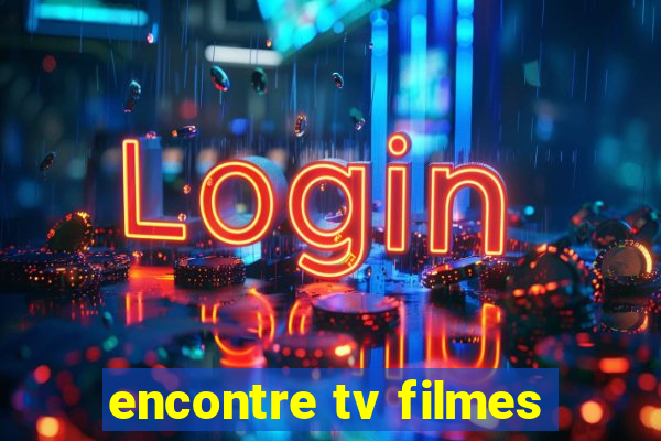 encontre tv filmes