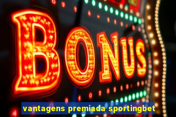 vantagens premiada sportingbet