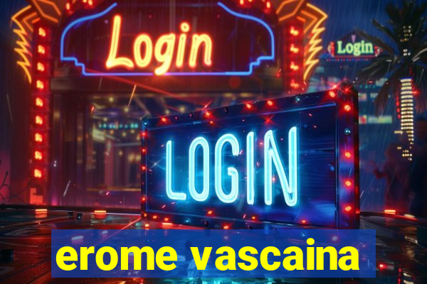 erome vascaina