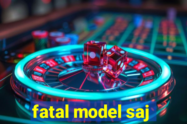 fatal model saj