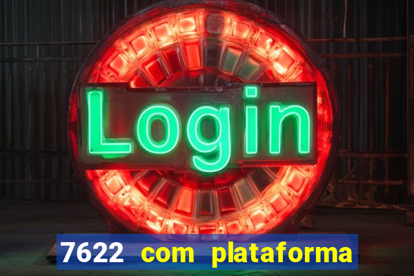 7622 com plataforma de jogos