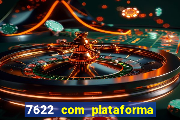 7622 com plataforma de jogos