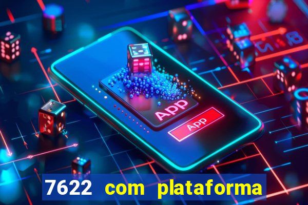 7622 com plataforma de jogos