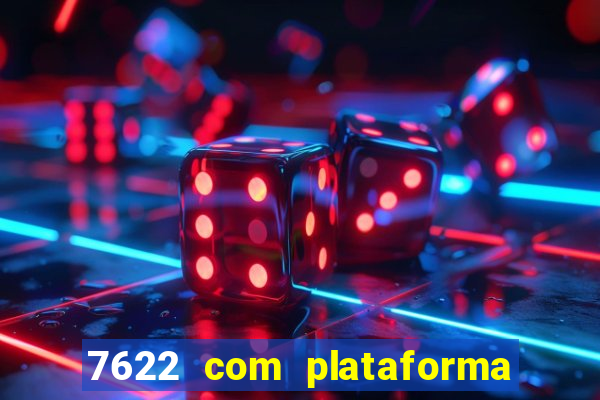 7622 com plataforma de jogos