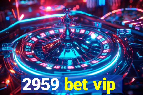 2959 bet vip