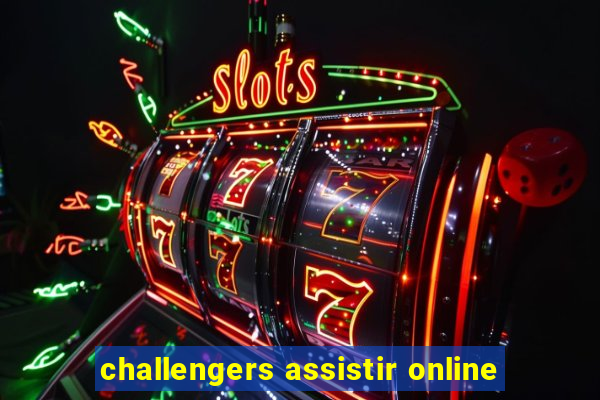 challengers assistir online