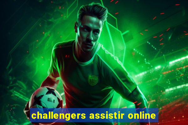 challengers assistir online