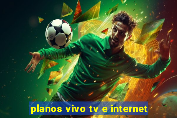 planos vivo tv e internet