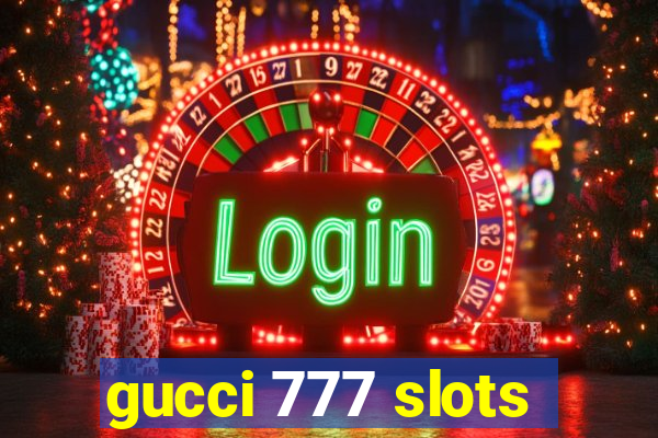 gucci 777 slots