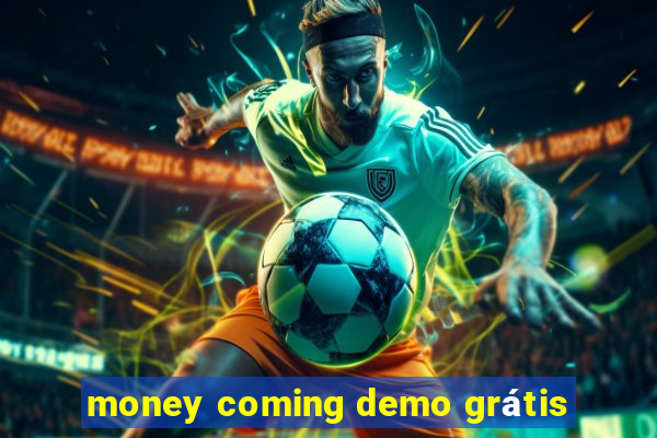 money coming demo grátis