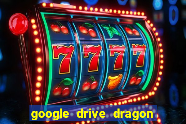 google drive dragon ball super