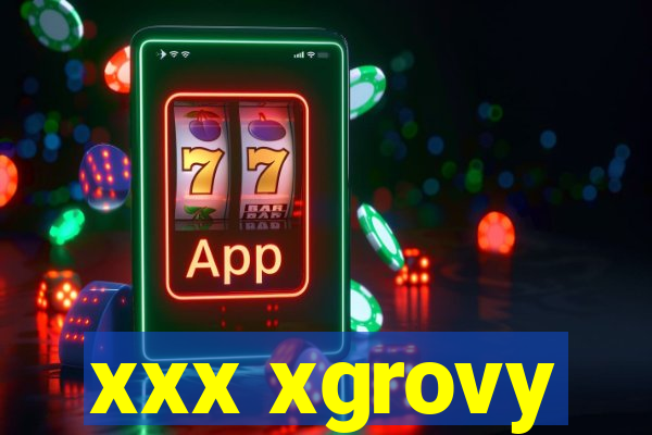 xxx xgrovy