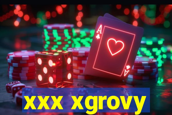 xxx xgrovy