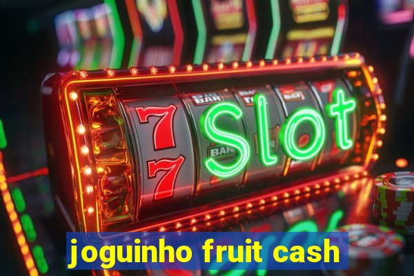 joguinho fruit cash