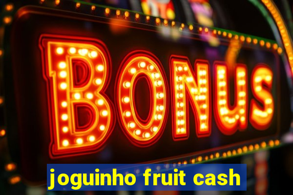 joguinho fruit cash