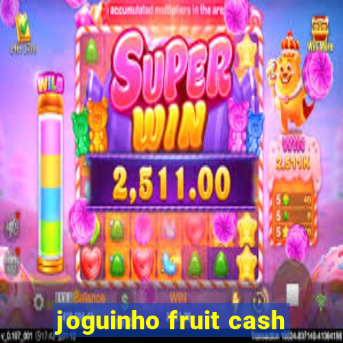 joguinho fruit cash