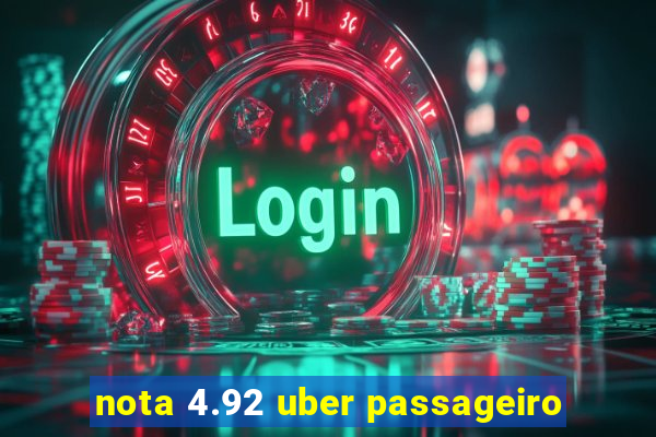 nota 4.92 uber passageiro