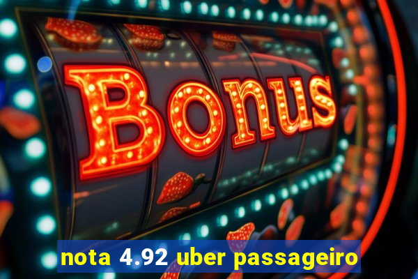 nota 4.92 uber passageiro