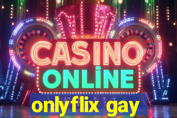 onlyflix gay