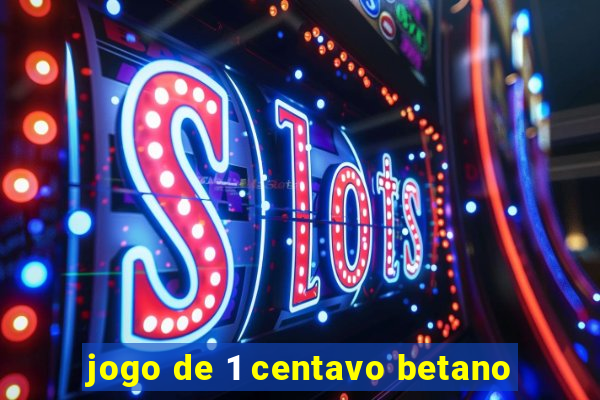 jogo de 1 centavo betano