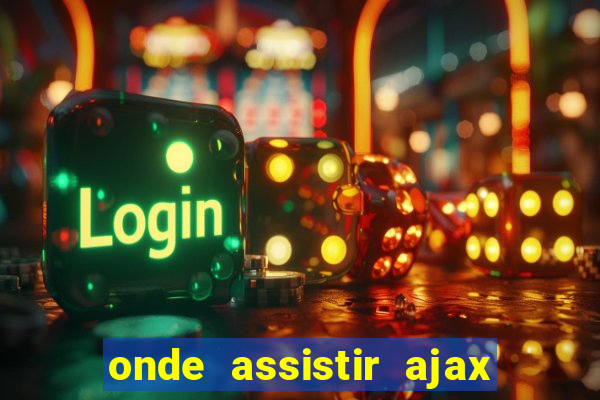 onde assistir ajax x fortuna sittard