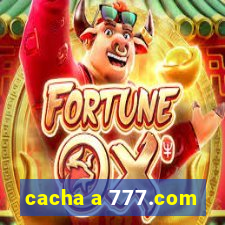 cacha a 777.com