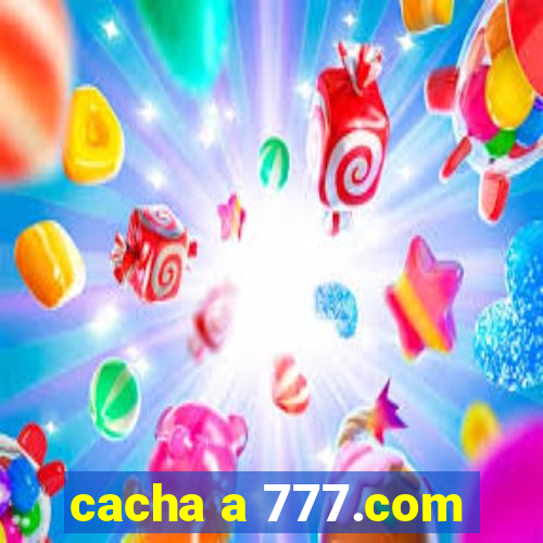 cacha a 777.com