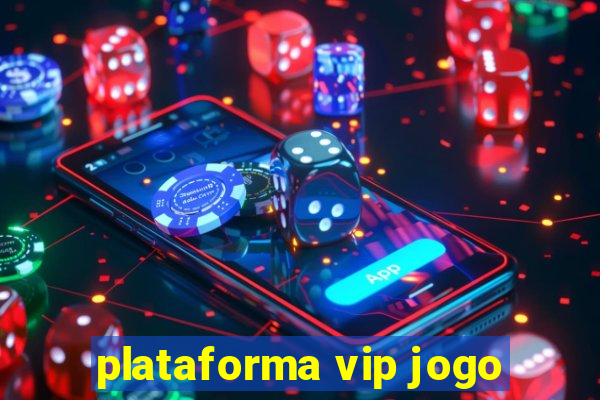 plataforma vip jogo