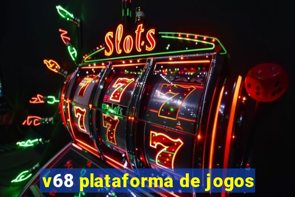 v68 plataforma de jogos