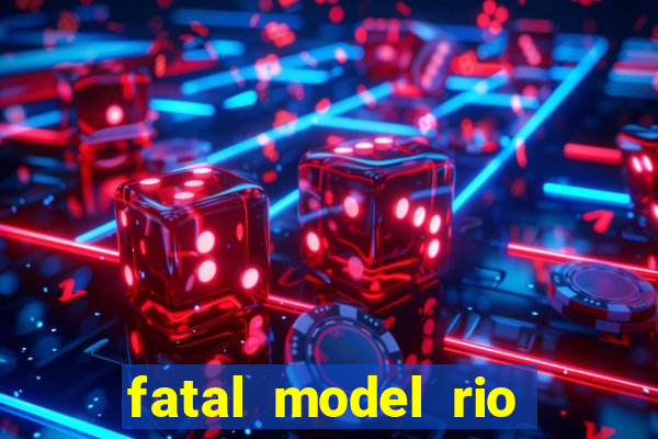 fatal model rio claro sp