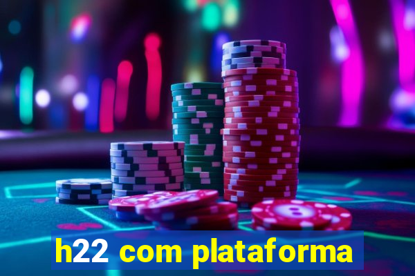 h22 com plataforma