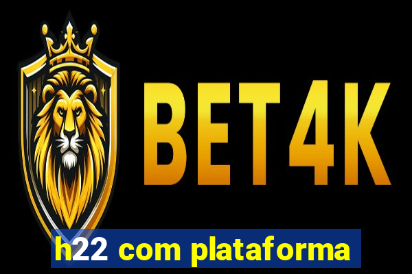 h22 com plataforma