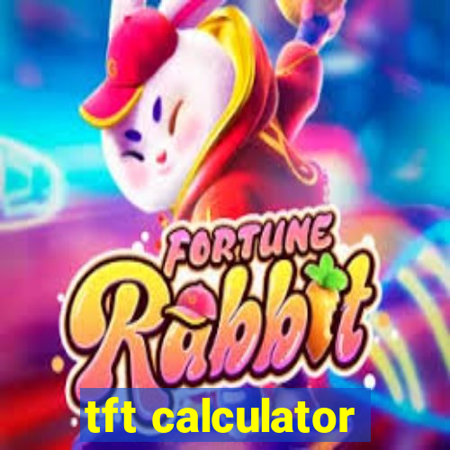 tft calculator