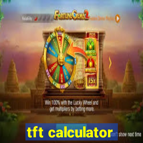 tft calculator