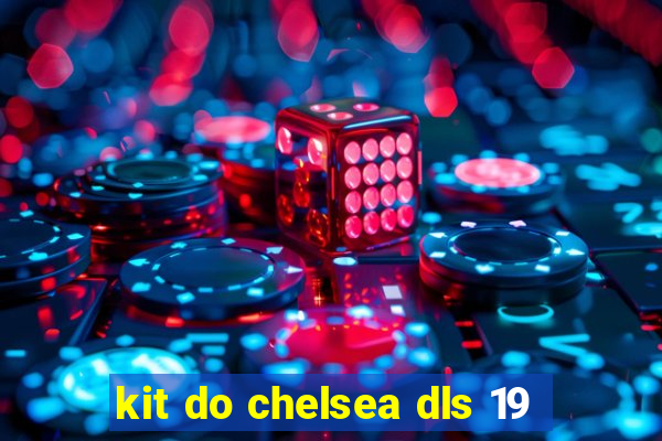 kit do chelsea dls 19