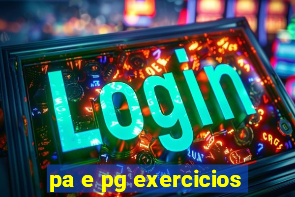 pa e pg exercicios