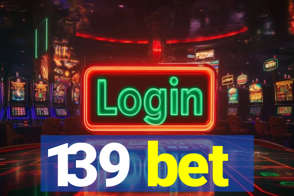 139 bet