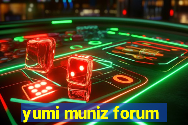 yumi muniz forum