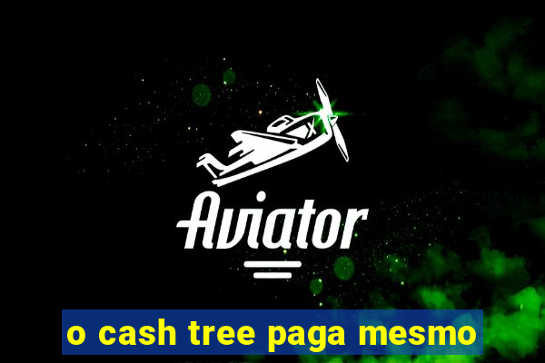 o cash tree paga mesmo