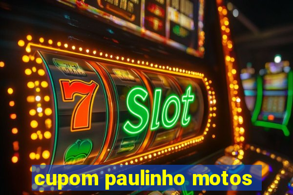 cupom paulinho motos