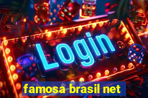 famosa brasil net