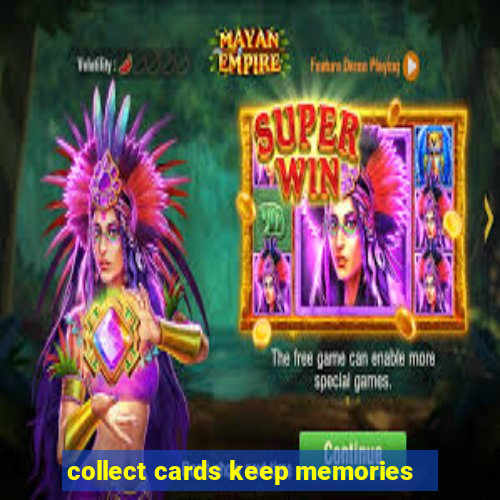 collect cards keep memories