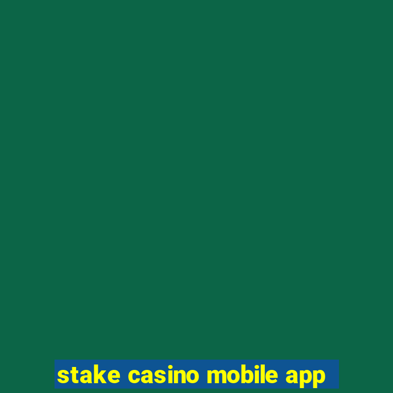 stake casino mobile app