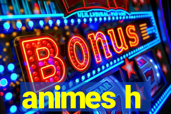 animes h