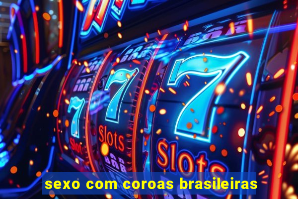 sexo com coroas brasileiras