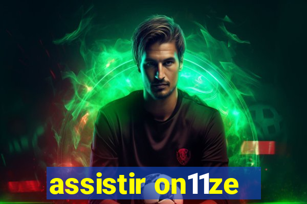 assistir on11ze