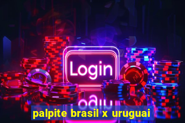 palpite brasil x uruguai